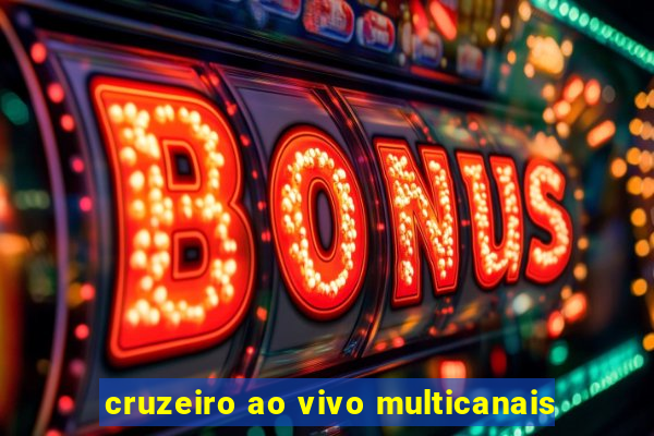 cruzeiro ao vivo multicanais